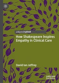 bokomslag How Shakespeare Inspires Empathy in Clinical Care