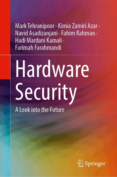 Mark Tehranipoor, Kimia Zamiri Azar, Navid Asadizanjani, Fahim Rahman, Hadi Mardani Kamali, Farimah Farahmandi - Hardware Security, Inbunden