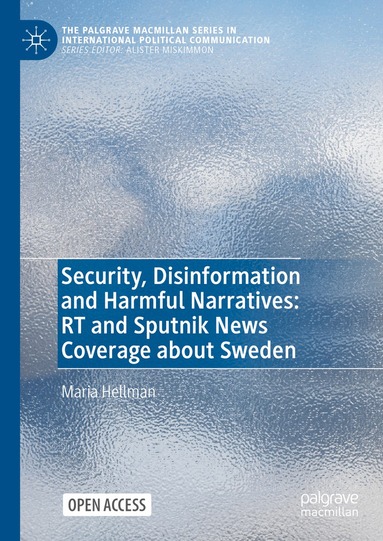 Maria Hellman - Security, Disinformation and Harmful Narratives: RT and Sputnik News Coverage about Sweden, Inbunden