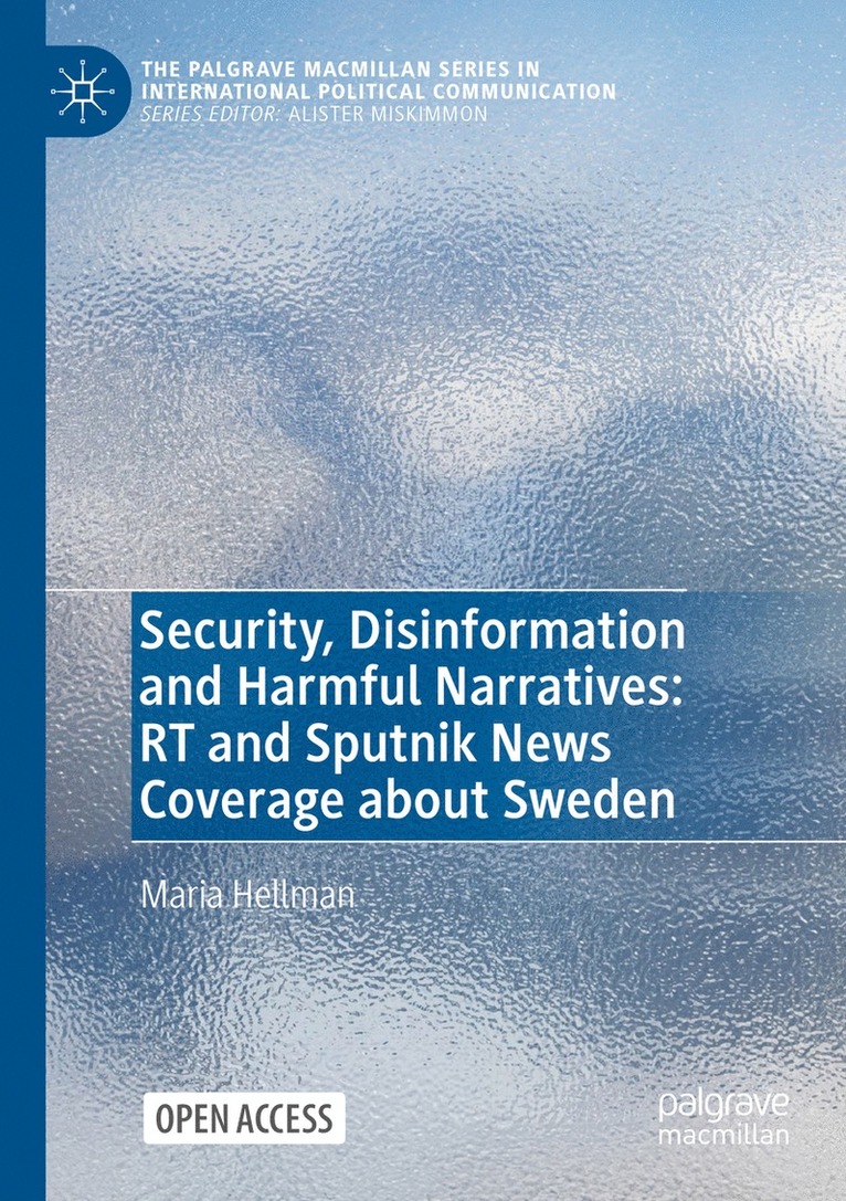 Maria Hellman - Security, Disinformation and Harmful Narratives: RT and Sputnik News Coverage about Sweden, Häftad