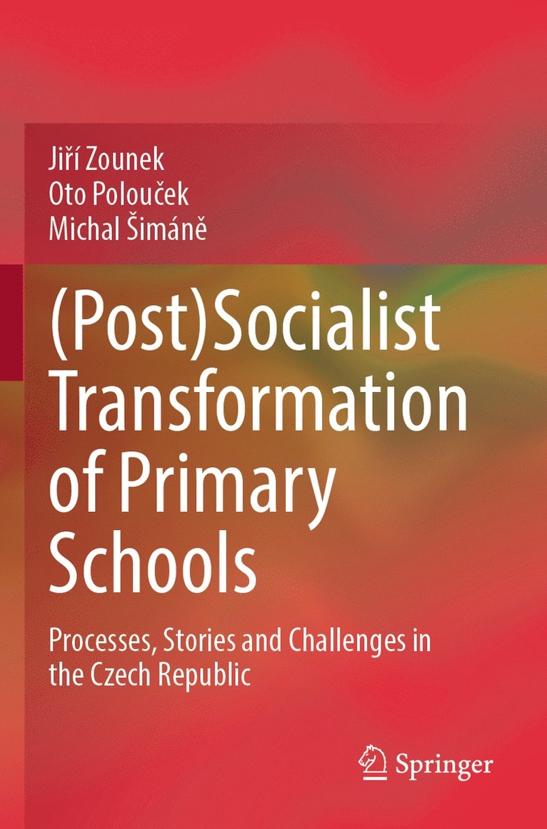 Jiří Zounek, Oto Polouček, Michal Šimáně, Ji&#345;í Zounek, Oto Polou&#269;ek, Ji¿í Zounek, Oto Polou¿ek, Michal ¿Imán¿ - (Post)Socialist Transformation of Primary Schools, Häftad