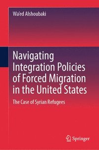 bokomslag Navigating Integration Policies of Forced Migration in the United States