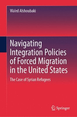 bokomslag Navigating Integration Policies of Forced Migration in the United States