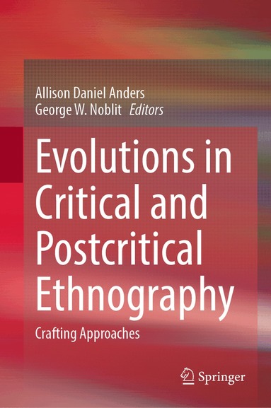 Allison Daniel Anders, George W. Noblit - Evolutions in Critical and Postcritical Ethnography, Inbunden