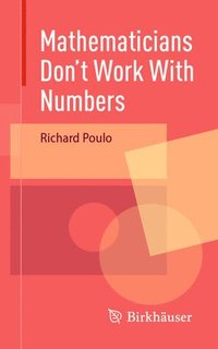 bokomslag Mathematicians Don't Work With Numbers