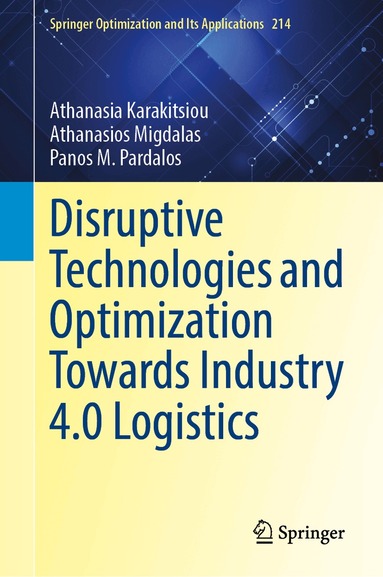 Athanasia Karakitsiou, Athanasios Migdalas, Panos M. Pardalos - Disruptive Technologies and Optimization Towards Industry 4.0 Logistics, Inbunden