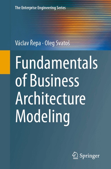 Václav Řepa, Oleg Svatoš - Fundamentals of Business Architecture Modeling, Häftad