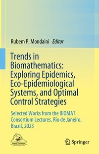 bokomslag Trends in Biomathematics: Exploring Epidemics, Eco-Epidemiological Systems, and Optimal Control Strategies