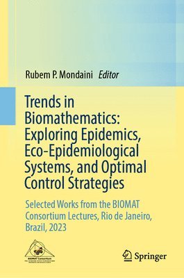 bokomslag Trends in Biomathematics: Exploring Epidemics, Eco-Epidemiological Systems, and Optimal Control Strategies