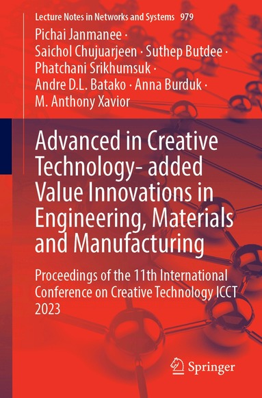 Pichai Janmanee, Saichol Chujuarjeen, Suthep Butdee, Phatchani Srikhumsuk, Andre D. L. Batako, Anna Burduk, M. Anthony Xavior - Advanced in Creative Technology- added Value Innovations in Engineering, Materials and Manufacturing, Häftad