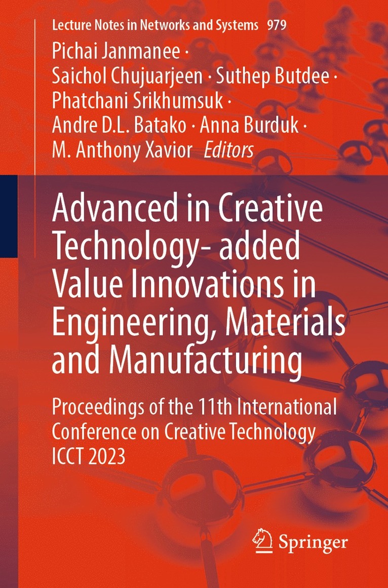 Pichai Janmanee, Saichol Chujuarjeen, Suthep Butdee, Phatchani Srikhumsuk, Andre D. L. Batako, Anna Burduk, M. Anthony Xavior - Advanced in Creative Technology- added Value Innovations in Engineering, Materials and Manufacturing, Häftad