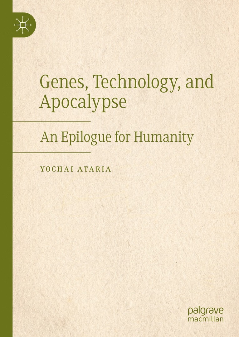 Yochai Ataria - Genes, Technology, and Apocalypse, Inbunden