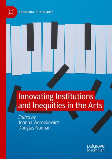 Joanna Woronkowicz, Douglas Noonan - Innovating Institutions and Inequities in the Arts, Häftad