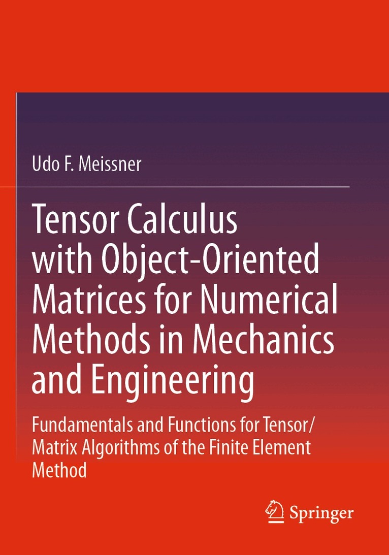 Udo F. Meissner - Tensor Calculus with Object-Oriented Matrices for Numerical Methods in Mechanics and Engineering, Häftad