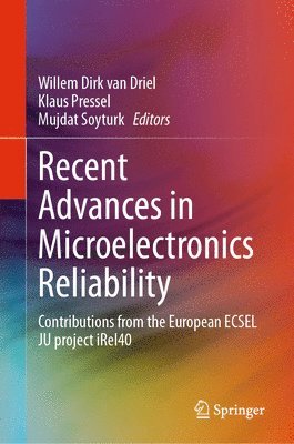 Willem Dirk van Driel, Klaus Pressel, Mujdat Soyturk, Willem Dirk Van Driel, Willem Dirk van Driel - Recent Advances in Microelectronics Reliability, Inbunden