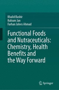 bokomslag Functional Foods and Nutraceuticals: Chemistry, Health Benefits and the Way Forward
