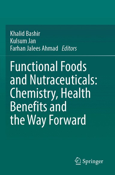 Khalid Bashir, Kulsum Jan, Farhan Jalees Ahmad - Functional Foods and Nutraceuticals: Chemistry, Health Benefits and the Way Forward, Häftad