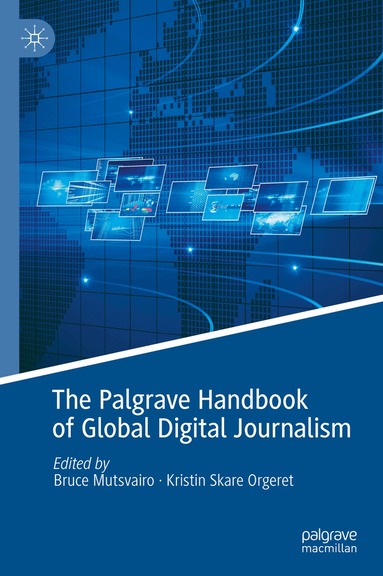 Bruce Mutsvairo, Kristin Skare Orgeret - Palgrave Handbook of Global Digital Journalism, Inbunden