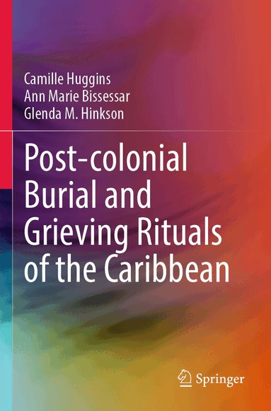 Camille Huggins, Ann Marie Bissessar, Glenda M. Hinkson - Post-colonial Burial and Grieving Rituals of the Caribbean, Häftad