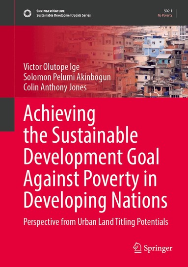 Victor Olutope Ige, Solomon Pelumi Akinbogun, Colin Anthony Jones - Achieving the Sustainable Development Goal Against Poverty in Developing Nations, Inbunden