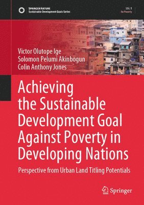 Victor Olutope Ige, Solomon Pelumi Akinbogun, Colin Anthony Jones - Achieving the Sustainable Development Goal Against Poverty in Developing Nations, Inbunden