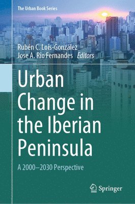 Rubén C. Lois-González, Jose A. Rio Fernandes, Ruben C. Lois-Gonzalez - Urban Change in the Iberian Peninsula, Inbunden