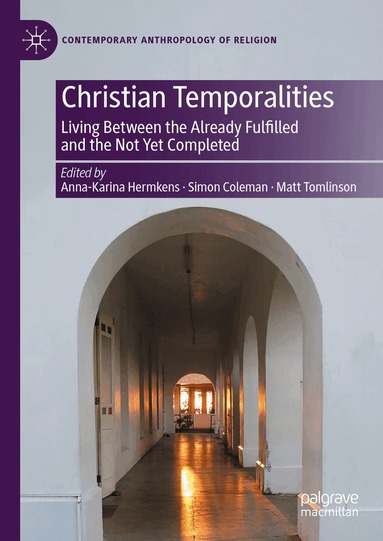 Anna-Karina Hermkens, Simon Coleman, Matt Tomlinson - Christian Temporalities, Inbunden