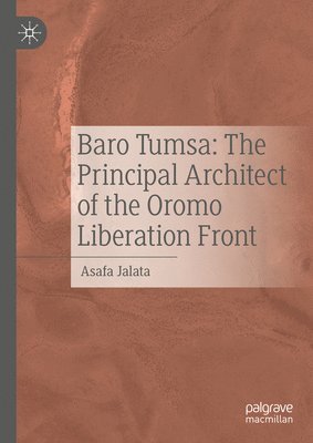 bokomslag Baro Tumsa: The Principal Architect of the Oromo Liberation Front