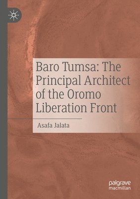 Asafa Jalata - Baro Tumsa: The Principal Architect of the Oromo Liberation Front, Häftad