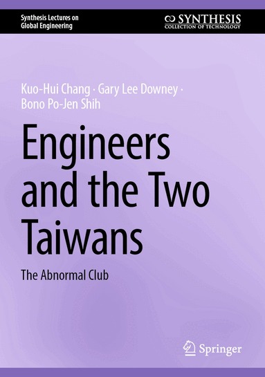 Kuo-Hui Chang, Gary Lee Downey, Bono Po-Jen Shih - Engineers and the Two Taiwans, Inbunden