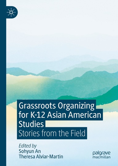 Sohyun An, Theresa Alviar-Martin - Grassroots Organizing for K-12 Asian American Studies, Inbunden