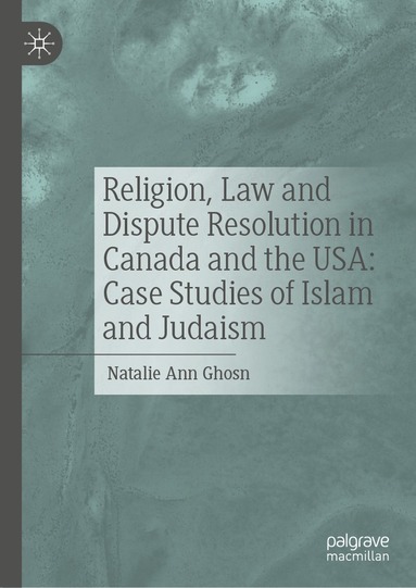 bokomslag Religion, Law and Dispute Resolution in Canada and the USA: Case Studies of Islam and Judaism