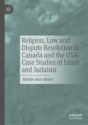 Religion, Law and Dispute Resolution in Canada and the USA: Case Studies of Islam and Judaism 1