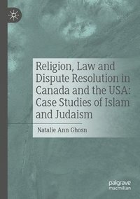 bokomslag Religion, Law and Dispute Resolution in Canada and the USA: Case Studies of Islam and Judaism