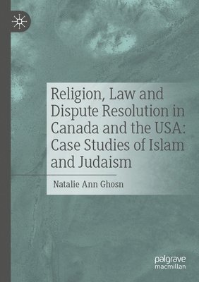bokomslag Religion, Law and Dispute Resolution in Canada and the USA: Case Studies of Islam and Judaism