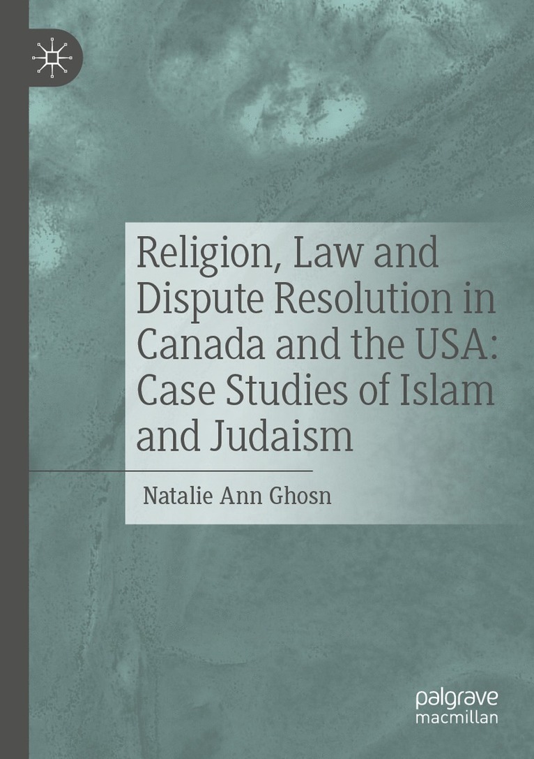 Natalie Ann Ghosn - Religion, Law and Dispute Resolution in Canada and the USA: Case Studies of Islam and Judaism, Häftad