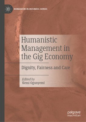 Kemi Ogunyemi - Humanistic Management in the Gig Economy, Inbunden
