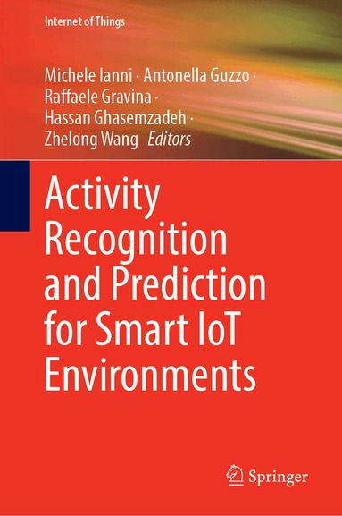 Michele Ianni, Antonella Guzzo, Raffaele Gravina, Hassan Ghasemzadeh, Zhelong Wang - Activity Recognition and Prediction for Smart IoT Environments, Inbunden
