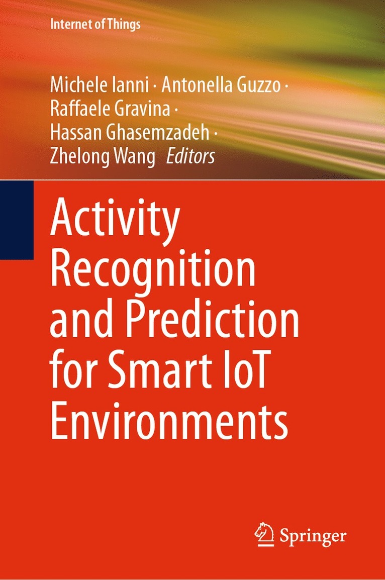 Michele Ianni, Antonella Guzzo, Raffaele Gravina, Hassan Ghasemzadeh, Zhelong Wang - Activity Recognition and Prediction for Smart IoT Environments, Inbunden