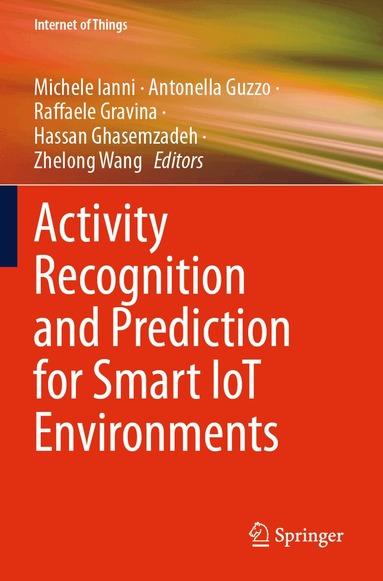 Michele Ianni, Antonella Guzzo, Raffaele Gravina, Hassan Ghasemzadeh, Zhelong Wang - Activity Recognition and Prediction for Smart IoT Environments, Häftad