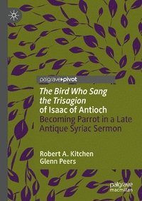 bokomslag 'The Bird Who Sang the Trisagion' of Isaac of Antioch