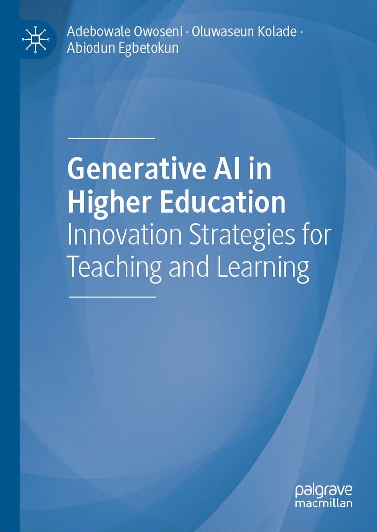 Adebowale Owoseni, Oluwaseun Kolade, Abiodun Egbetokun - Generative AI in Higher Education, Inbunden