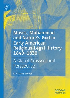bokomslag Moses, Muhammad and Nature's God in Early American Religious-Legal History, 1640-1830