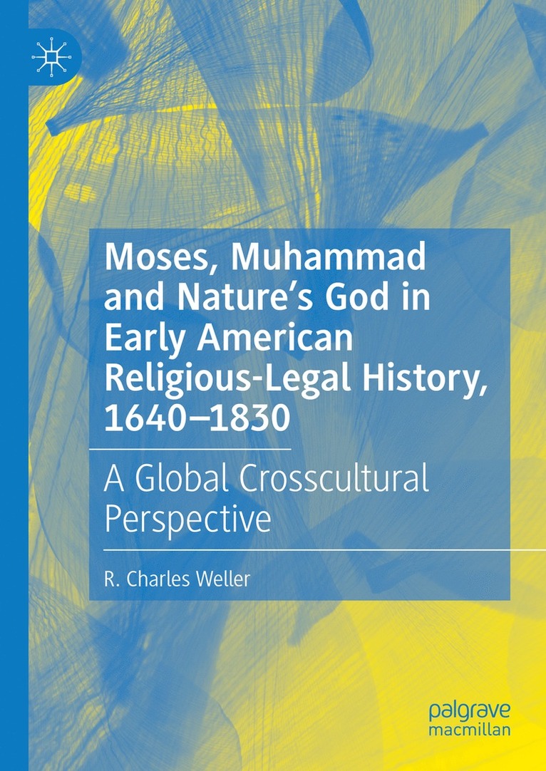 Moses, Muhammad and Nature’s God in Early American Religious-Legal History, 1640-1830