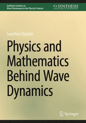 bokomslag Physics and Mathematics behind Wave Dynamics