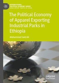 bokomslag Political Economy of Apparel Exporting Industrial Parks in Ethiopia