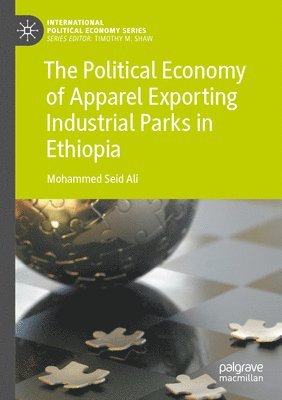 bokomslag Political Economy of Apparel Exporting Industrial Parks in Ethiopia