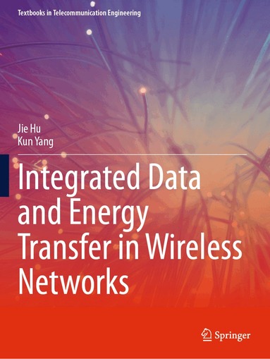 Jie Hu, Kun Yang - Integrated Data and Energy Transfer in Wireless Networks, Häftad