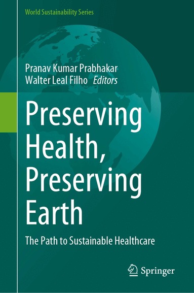 Pranav Kumar Prabhakar, Walter Leal Filho - Preserving Health, Preserving Earth, Inbunden