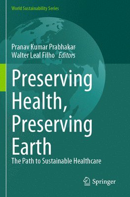 Pranav Kumar Prabhakar, Walter Leal Filho - Preserving Health, Preserving Earth, Häftad